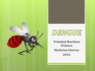 Trinidad Martínez
Polanco
Medicina Interna
2016
 