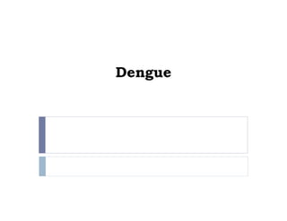 Dengue
 