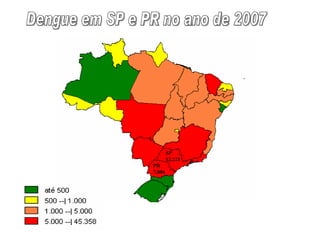 PR 7.806 SP 12.221 Dengue em SP e PR no ano de 2007 