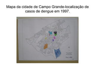 Mapa da cidade de Campo Grande-localização de casos de dengue em 1997. 