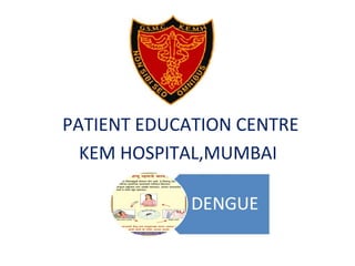 PATIENT EDUCATION CENTRE
KEM HOSPITAL,MUMBAI
 