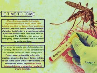 Dengue Prediction Model using Machine Learning techniques and Internet ...