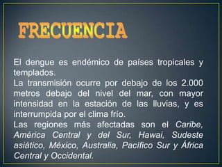La primera epidemia de dengue  fue en Escuintla en agosto de 1978 (1)En 1987, ocurrió un nuevo brote de dengue y desde entonces, la enfermedad se ha propagado a todas las áreas infestadas por el vector.El primer brote grave ocurrió en 1987 con 2.318 casos. El serotipo aislado de los pacientes durante este brote fue DEN-1. En 1991, los casos de dengue y de DH llegaron al número máximo de 10.968. Se observó una brusca disminución en el número de casos notificados en 1992, con solamente 1.286 