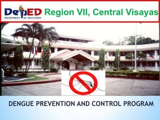 Region VII, Central Visayas

DENGUE PREVENTION AND CONTROL PROGRAM

 
