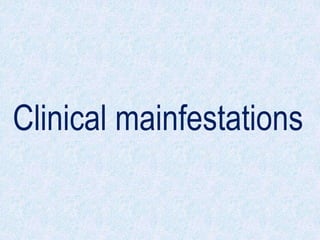 Clinical mainfestations
 