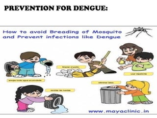 PREVENTION FOR DENGUE:
 