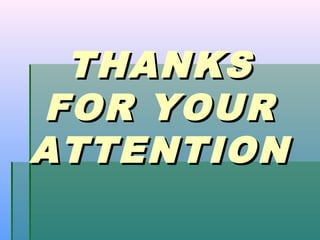 THANKSTHANKS
FOR YOURFOR YOUR
ATTENTIONATTENTION
 