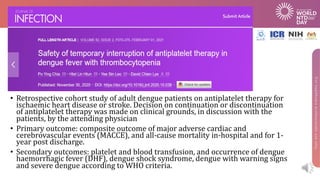 • Retrospective	cohort	study	of	adult	dengue	patients	on	antiplatelet	therapy	for	
ischaemic heart	disease	or	stroke.	Deci...