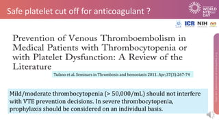 Safe platelet cut off for anticoagulant ?
Tufano et	al.	Seminars	in	Thrombosis	and	hemostasis	2011.	Apr;37(3):267-74
Mild/...
