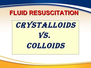 CRYSTALLOIDS vs.  COLLOIDS FLUID RESUSCITATION 