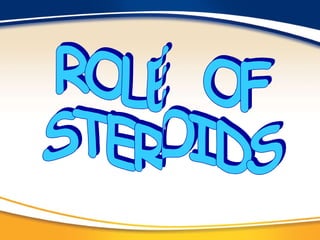 ROLE  OF STEROIDS 