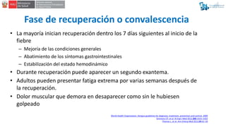 Fase de recuperación o convalescencia
• La mayoría inician recuperación dentro los 7 días siguientes al inicio de la
fiebr...