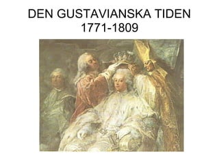 DEN GUSTAVIANSKA TIDEN
1771-1809
 