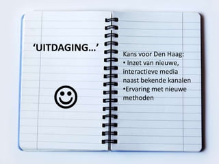 ‘Uitdaging…’Kans voor Den Haag: Inzet van nieuwe, interactieve media naast bekende kanalen