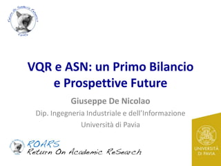 VQR e ASN: un Primo Bilancio
e Prospettive Future
Giuseppe De Nicolao
Dip. Ingegneria Industriale e dell’Informazione
Università di Pavia
 
