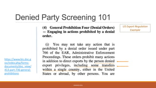 Denied Party Screening 101
WEBINAR 2016
https://www.bis.doc.g
ov/index.php/forms-
documents/doc_view/
413-part-736-general-
prohibitions
US Export Regulation
Example
 