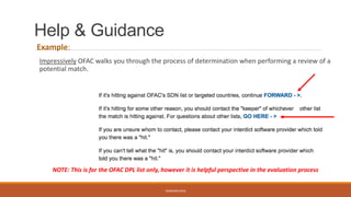Help & Guidance
Example:
Impressively OFAC walks you through the process of determination when performing a review of a
potential match.
WEBINAR 2016
NOTE: This is for the OFAC DPL list only, however it is helpful perspective in the evaluation process
 