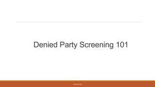 Denied Party Screening 101
WEBINAR 2016
 