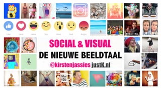 SOCIAL & VISUAL
DE NIEUWE BEELDTAAL 
@kirstenjassies justK.nl
 