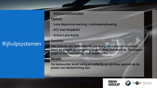 Rijhulpsystemen
 Driving assistant plus
Feature
- Lane departure warning + botswaarschuwing
- ACC met Stop&GO
- Active Lane Assist
Function
Met behulp van verschillende camera’s, sensoren en een radar
leest de wagen de omgeving waarin deze zich bevindt. De wagen
grijpt in wanneer nodig, ook ongemerkt.
Benefit
De bestuurder komt veilig en volledig op zijn/haar gemak op de
plaats van bestemming aan.
 