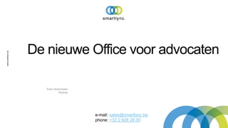 www.smartlync.be 
De nieuwe Office voor advocaten 
Sven Antonissen 
Partner 
e-mail: sales@smartlync.be 
phone: +32 2 828 28 00 
 