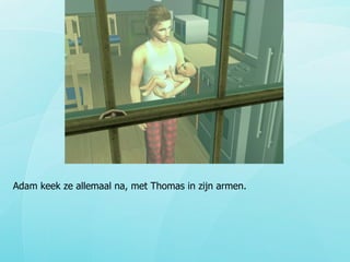 Adam keek ze allemaal na, met Thomas in zijn armen. 