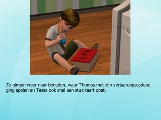 Ze gingen weer naar beneden, waar Thomas met zijn verjaardagscadeau ging spelen en Tessa ook snel een stuk taart opat. 