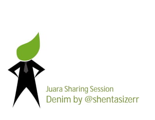 Juara Sharing Session
Denim by @shentasizerr
 