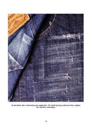 14
Denim fabric after a bottoming-type application. The initial dyeing performed with a sulphur
dye and later with indigo.
 