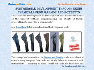 Denim Manufacturing Process

Sustainable Development Through Denim
 Chemicals From Garmon and Bozzetto




                          For Complete Article Click Here
 