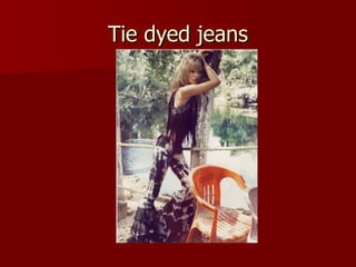 Tie dyed jeans 