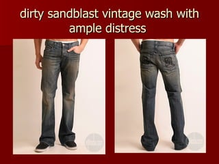 dirty sandblast vintage wash with ample distress  