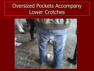 Oversized Pockets Accompany Lower Crotches 
