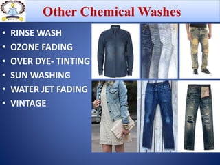 • RINSE WASH
• OZONE FADING
• OVER DYE- TINTING
• SUN WASHING
• WATER JET FADING
• VINTAGE
Other Chemical Washes
 