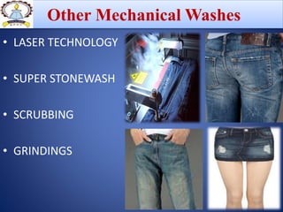 • LASER TECHNOLOGY
• SUPER STONEWASH
• SCRUBBING
• GRINDINGS
Other Mechanical Washes
 