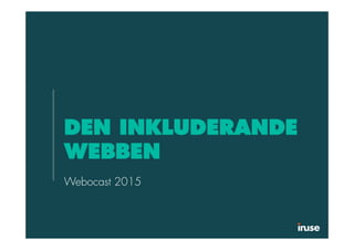 DEN INKLUDERANDE
WEBBEN
Webocast 2015
 