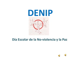 DENIP
Día Escolar de la No-violencia y la Paz
 