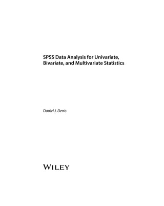 Daniel J. Denis
SPSS Data Analysis for Univariate,
Bivariate, and Multivariate Statistics
 