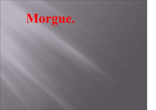 Morgue.
 