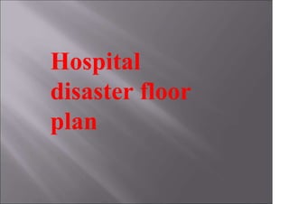 Hospital
disaster floor
plan
 