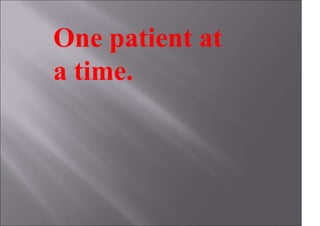 One patient at
a time.
 