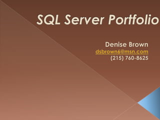 SQL Server Portfolio Denise Brown dsbrown6@msn.com  (215) 760-8625 