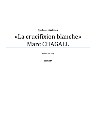 Symboles et religion
«La crucifixion blanche»
Marc CHAGALL
Denise GALTIER
2013-2014
 