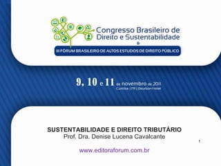 SUSTENTABILIDADE E DIREITO TRIBUTÁRIO Prof. Dra. Denise Lucena Cavalcante www.editoraforum.com.br 