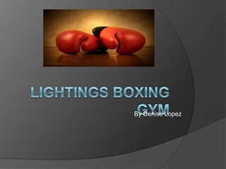 Lightings Boxing Gym By Denise Lopez 