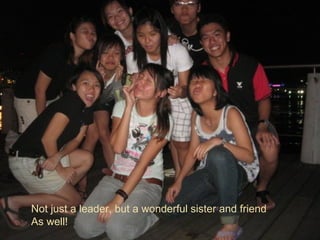 Not just a leader, but a wonderful sister and friend As well! 