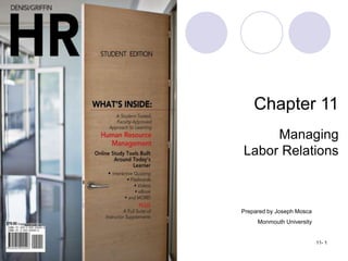 Copyright ©2012 by Cengage Learning. All rights reserved. 11- 1
Chapter 11
Managing
Labor Relations
Prepared by Joseph Mosca
Monmouth University
 