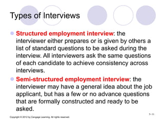 Copyright © 2012 by Cengage Learning. All rights reserved.
7- 11
Types of Interviews
 Structured employment interview: th...