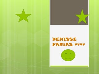 DENISSE
FARIAS ♥♥♥♥
 