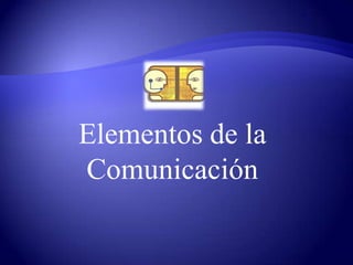 Elementos de la
Comunicación
 